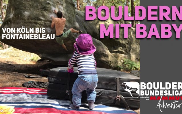 Bouldern mit Baby – von Köln bis Fontainebleau